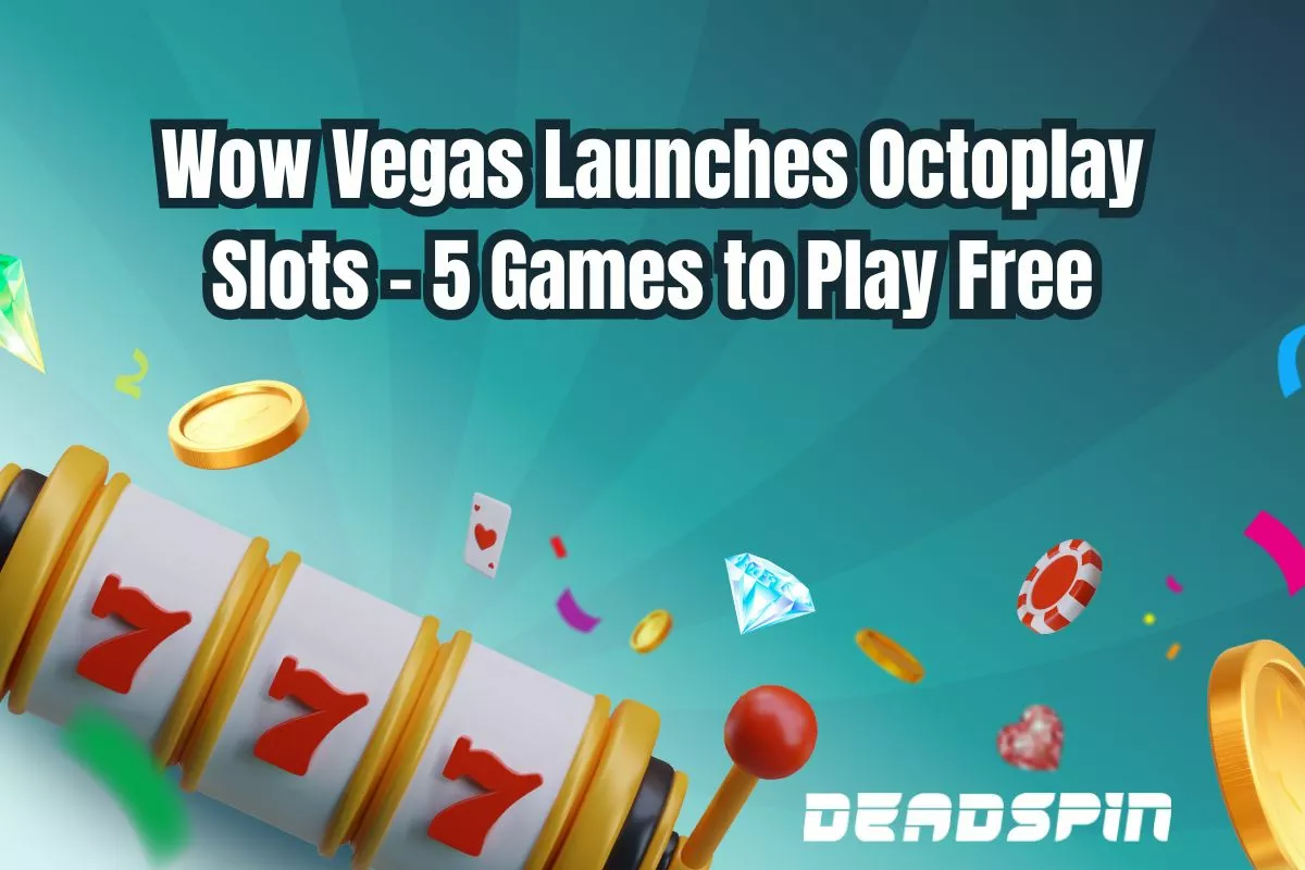 Wow Vegas Launches Octoplay Slots - 5 Games to Play Free