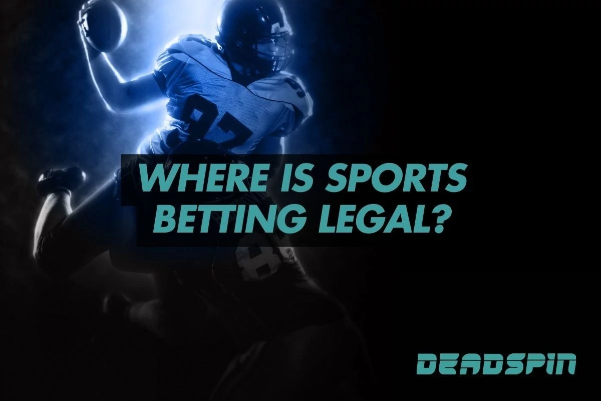 Where is Sports Betting Legal? All States Where Sports Betting is Legal in 2025